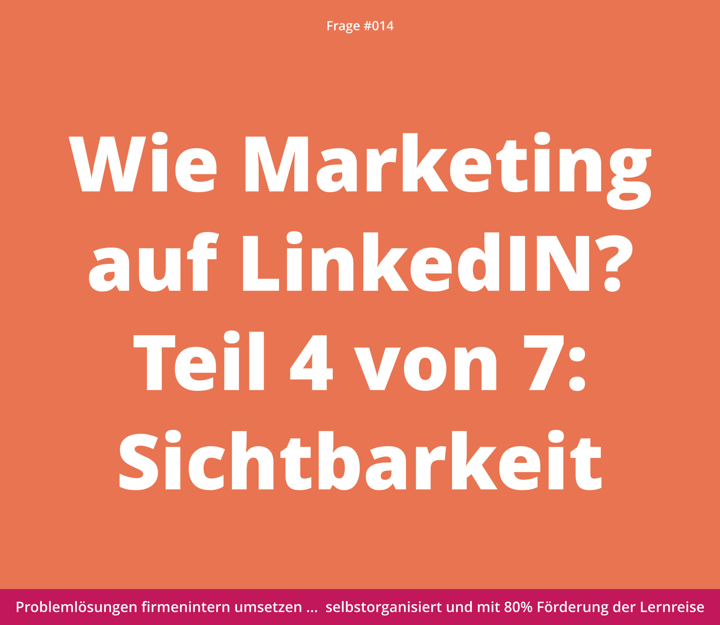 Weißer Text auf orangefarbenem Hintergrund: „Wie funktioniert Marketing auf LinkedIn? Teil 4 von 7: Sichtbarkeit.“.
