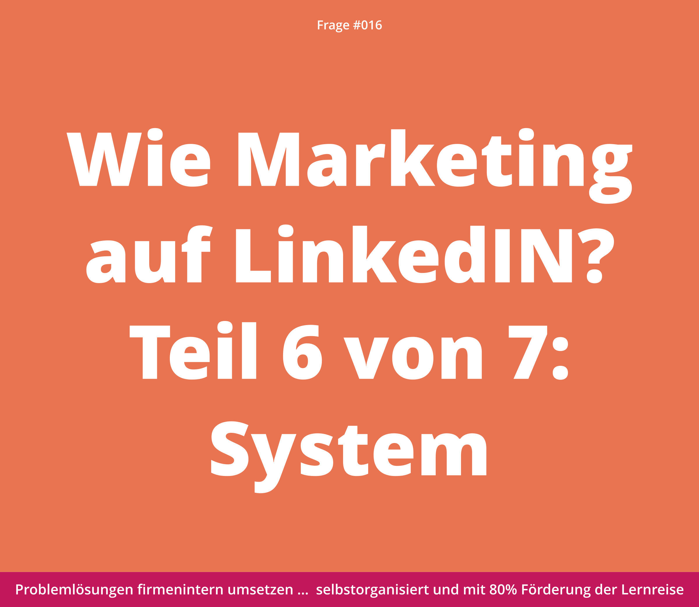 Grafik mit dem Text: „Wie Marketing auf LinkedIn? Teil 6 von 7: System“ auf orangefarbenem Hintergrund.