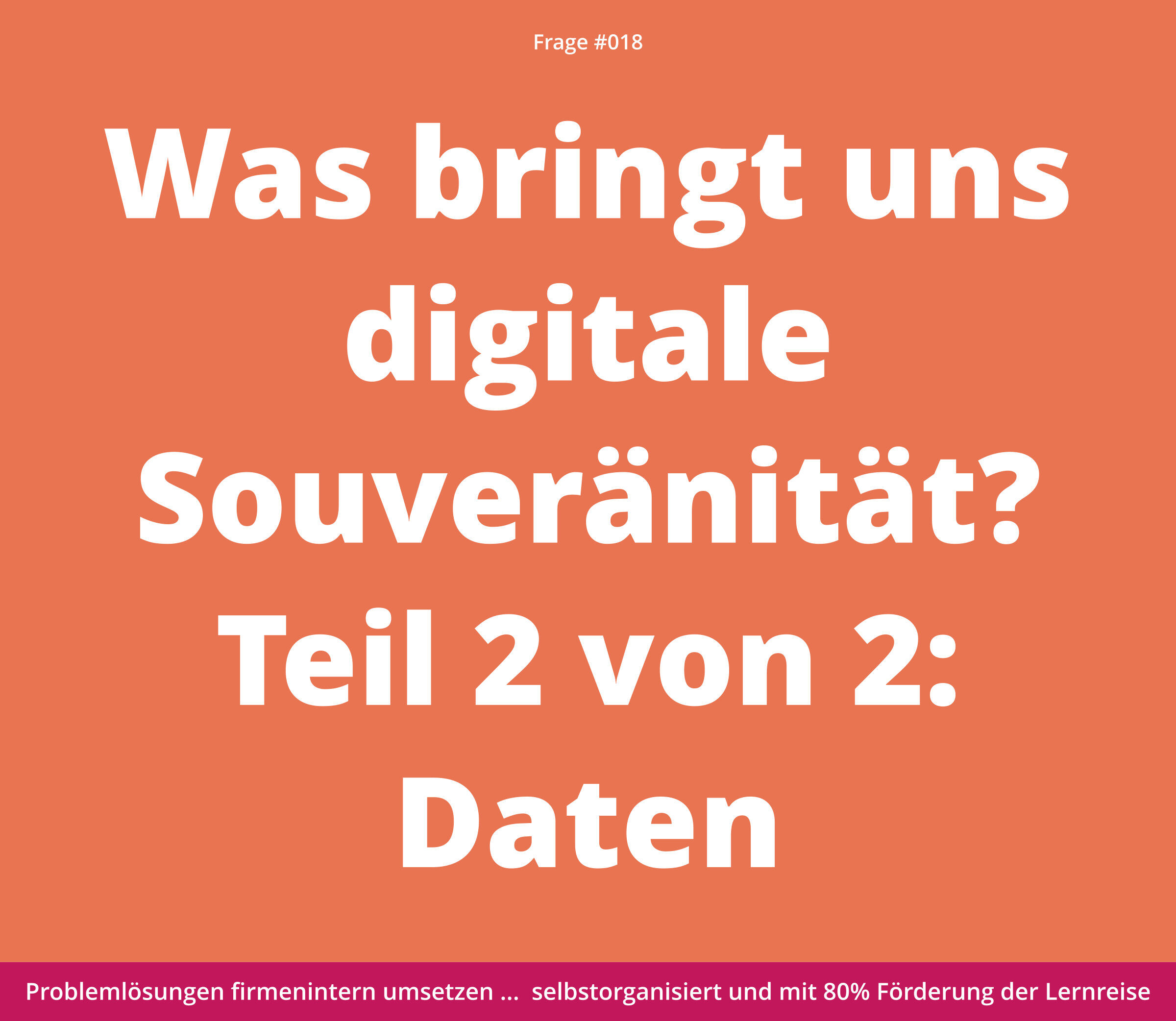 Weißer Text auf orangefarbenem Hintergrund stellt die Frage nach der digitalen Souveränität, Teil 2 von 2: Daten.